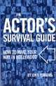 The Actor's Survival Guide: How to make your way in Hollywood Jon S. Robbins