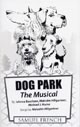 Dog Park: The Musical Jahnna Beechman, Malcolm Hillgartner & Michael Hume Follow Daisy, the sassy Westie, through her misadventures in the singles scene with Itchy, Champ, and Bogie at the hippest place in town: Central Bark, where every dog has its day and love conquers all. 3m, 1f. Softcover, 69 pp. $12.99. 
