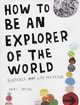 How To Be An Explorer Of The World