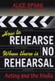How To Rehearse When There Is No Rehearsal