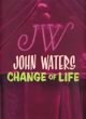 John Waters: Change of Life