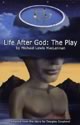 Life After God: The Play