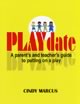Play Date: A Parent's and Teacher's Guide to Putting on a Play