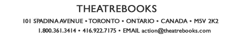 TheatreBooks, 101 Spadina Avenue, Toronto 416.922.7175, 1.800.361.3414, email action@theatrebooks.com 