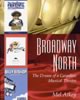 Broadway North: The Dream of a Canadian Musical Theatre