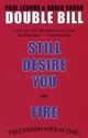 Double Bill: "Still Desire You" & "Fire"