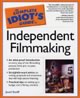 The Complete Idiot's Guide to Independent Filmmaking