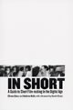 In Short: A Guide to Short Film-making in the Digital Age