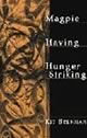 Magpie, Having and Hunger Striking: Three Plays