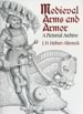 Medieval Arms and Armor: A Pictorial Archive