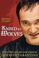Raised by Wolves: The Turbulent Art and Times of Quentin Tarantino