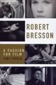 Robert Bresson: A Passion for Film