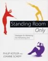 Standing Room Only
Strategies for Marketing the Performing Arts