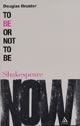 To Be Or Not To Be: Shakespeare NOW!